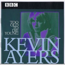 KEVIN AYERS Too Old To Die Young (Hux 006) UK 1998 release of 70's BBC recordings 2CDs